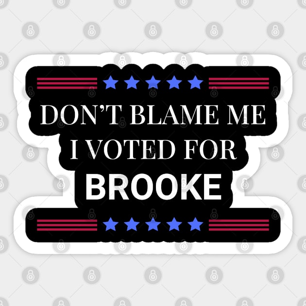 Don't Blame Me I Voted For Brooke Sticker by Woodpile